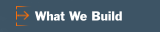 What We Build